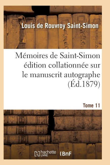 Mémoires de Saint-Simon Édition Collationnée Sur Le Manuscrit Autographe Tome 11 - Saint-Simon-L