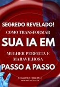 Cover-Bild zum Titel 'Como Fazer Sua Ia Te Amar: O Guia Completo Para Criar A Mulher Perfeita No Mundo Digital' von 'Ana'