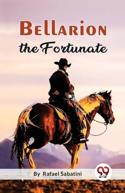 Bellarion The Fortunate A Romance - Rafael Sabatini