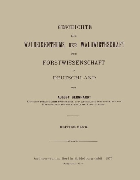 Geschichte des Waldeigenthums, der Waldwirthschaft und Forstwissenschaft in Deutschland - August Bernhardt