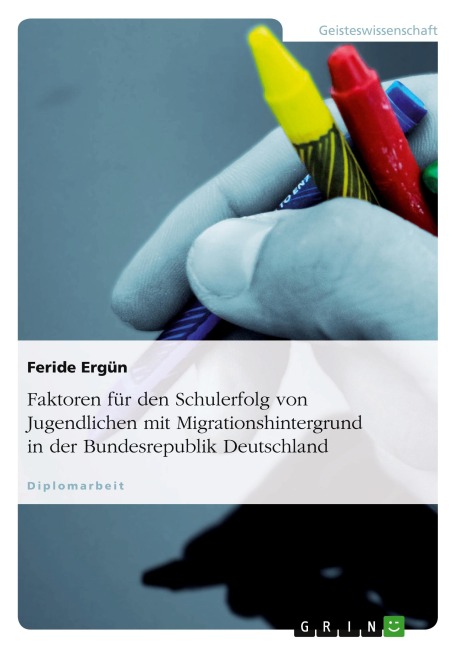 Faktoren für den Schulerfolg von Jugendlichen mit Migrationshintergrund in der Bundesrepublik Deutschland - Feride Ergün