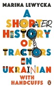 Cover-Bild zum Titel 'A Shorter History of Tractors in Ukrainian with Handcuffs' von 'Marina Lewycka'