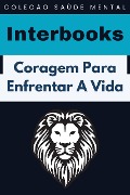 Cover-Bild zum Titel 'Coragem Para Enfrentar A Vida (Coleção Saúde Mental, #5)' von 'Interbooks'