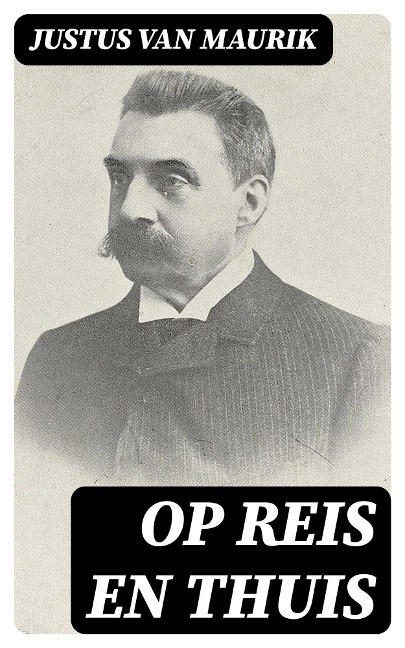 Op reis en thuis - Justus Van Maurik