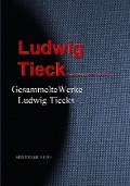 Gesammelte Werke Ludwig Tiecks - Ludwig Tieck, Peter Leberecht, Gottlieb Färber