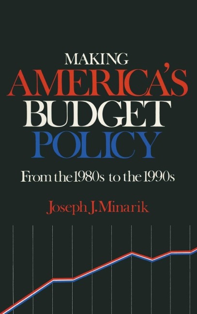 Making America's Budget Policy from the 1980's to the 1990's - Joseph J. Minarik