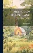 Cover-Bild zum Titel 'Methodism Explained and Defended' von ''