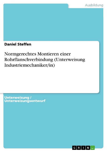 Normgerechtes Montieren einer Rohrflanschverbindung (Unterweisung Industriemechaniker/in) - Daniel Steffen