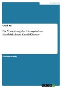 Cover-Bild zum Titel 'Die Verwaltung der Altassyrischen Handelskolonie KaneS/Kültepe' von 'Chali Xu'