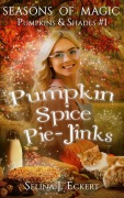 Cover-Bild zum Titel 'Pumpkin Spice Pie-Jinks (Seasons of Magic: Pumpkins & Shades, #1)' von 'Selina J. Eckert'