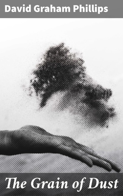The Grain of Dust - David Graham Phillips