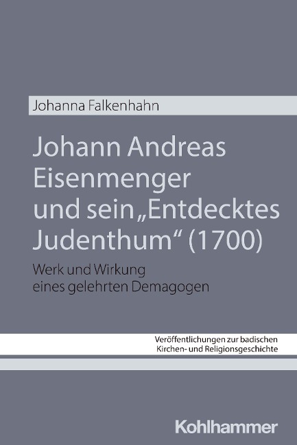 Johann Andreas Eisenmenger und sein "Entdecktes Judenthum" (1700) - Johanna Falkenhahn