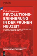 Cover-Bild zum Titel 'Revolutionserinnerung in der Frühen Neuzeit' von 'Ulrich Niggemann'