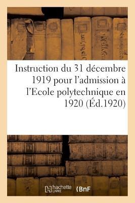 Instruction Du 31 Décembre 1919 Pour l'Admission À l'Ecole Polytechnique En 1920, Concours Normal - France