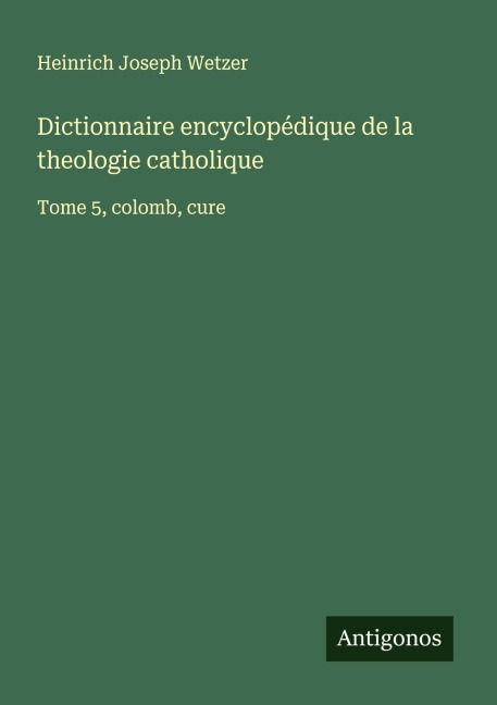 Dictionnaire encyclopédique de la theologie catholique - Heinrich Joseph Wetzer