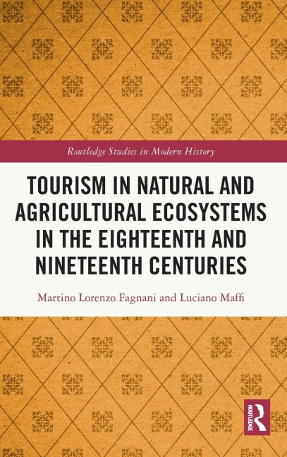 Tourism in Natural and Agricultural Ecosystems in the Eighteenth and Nineteenth Centuries - Martino Lorenzo Fagnani, Luciano Maffi