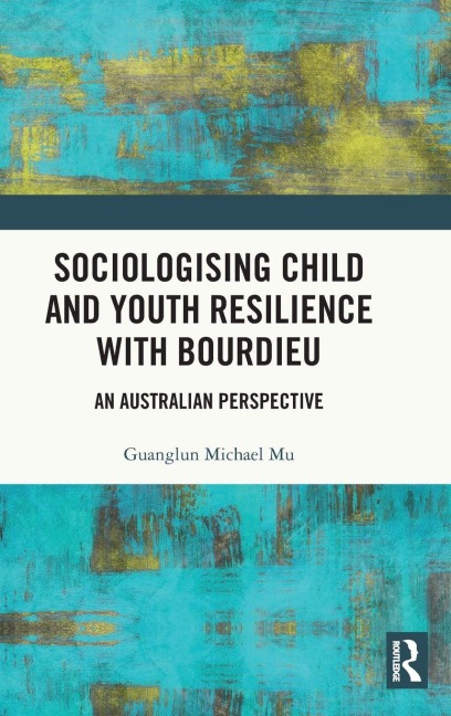 Sociologising Child and Youth Resilience with Bourdieu - Guanglun Michael Mu