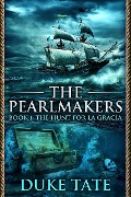The Pearlmakers: The Hunt for La Gracia - Duke Tate