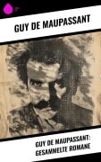 Cover-Bild zum Titel 'Guy de Maupassant: Gesammelte Romane' von 'Guy de Maupassant'