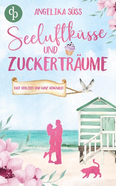 Seeluftküsse und Zuckerträume | Eine Feel Good Liebesgeschichte voller Humor und Küstenstimmung - Angelika Süss