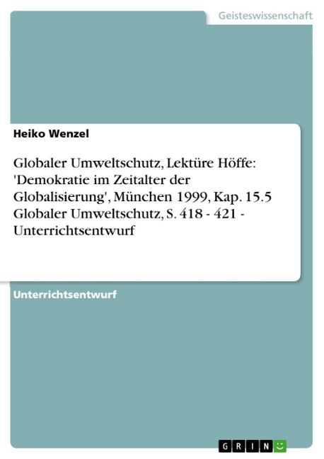 Globaler Umweltschutz, Lektüre Höffe: 'Demokratie im Zeitalter der Globalisierung', München 1999, Kap. 15.5 Globaler Umweltschutz, S. 418 - 421 - Unterrichtsentwurf - Heiko Wenzel