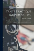 Cover-Bild zum Titel 'Traité Practique De Perspective: Appliquée Au Dessin Artistique Et Industriel' von 'Armand Cassagne'
