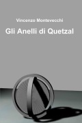 Gli Anelli di Quetzal - Vincenzo Montevecchi