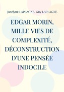Cover-Bild zum Titel 'Edgar Morin, mille vies de complexité, déconstruction d'une pensée indocile' von 'Jocelyne Laplagne, Guy Laplagne'
