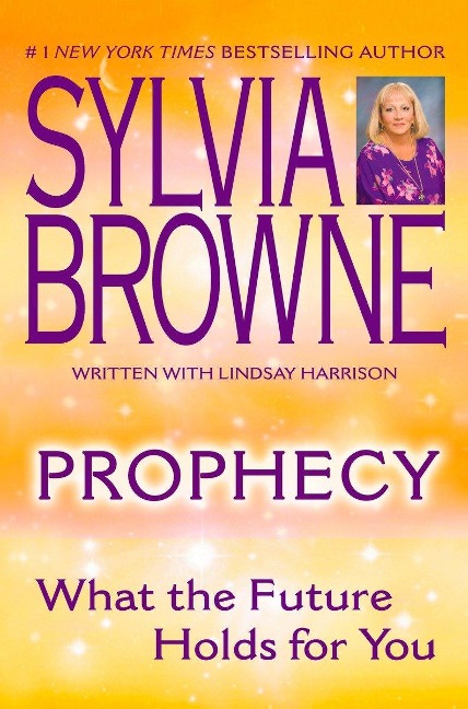 Prophecy: What the Future Holds for You - Sylvia Browne, Lindsay Harrison