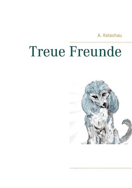 Treue Freunde - A. Ketschau