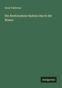 Cover-Bild zum Titel 'Die Besitznahme Badens durch die Römer' von 'Ernst Fabricius'