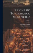Cover-Bild zum Titel 'Dizionario Topografico Della Sicilia; Volume 1' von 'Vito Maria Amico, Gioacchino Dimarzo'