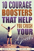 Cover-Bild zum Titel '10 Courage Boosters that Help You Crush Your Goals' von 'Kristi Patrice Carter'