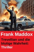 Cover-Bild zum Titel 'Trevellian und die blutige Wahrheit: Thriller' von 'Frank Maddox'