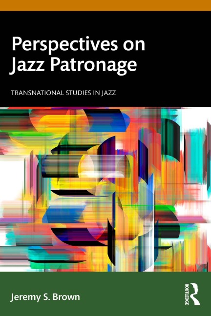 Perspectives on Jazz Patronage - Jeremy S. Brown