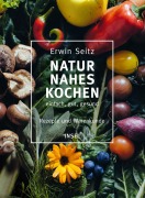 Cover-Bild zum Titel 'Naturnahes Kochen - einfach, gut, gesund' von 'Erwin Seitz'