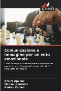 Comunicazione e immagine per un voto emozionale - Arturo Aguilar, Manuel González, Andrés Valdez