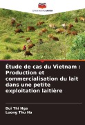 Cover-Bild zum Titel 'Étude de cas du Vietnam : Production et commercialisation du lait dans une petite exploitation laitière' von 'Bui Thi Nga, Luong Thu Ha'