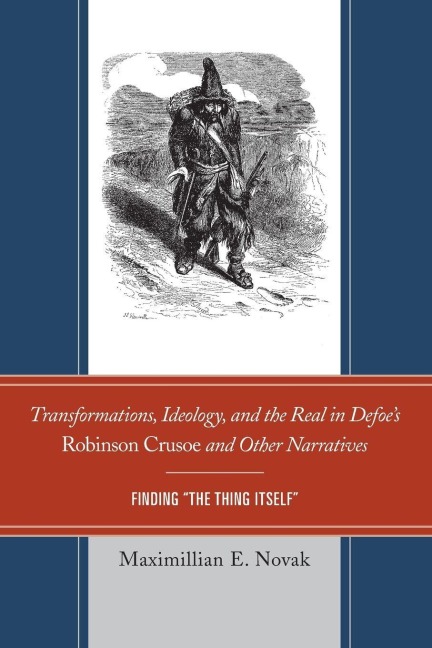 Transformations, Ideology, and the Real in Defoe's Robinson Crusoe and Other Narratives - Maximillian E. Novak