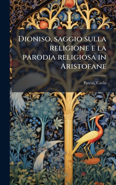 Dioniso, saggio sulla religione e la parodia religiosa in Aristofane - Carlo Pascal