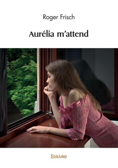 Aurélia m'attend - Roger Frisch