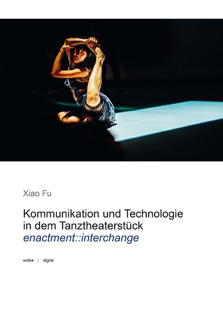 Kommunikation und Technologie in dem Tanztheaterstück enactment::interchange - Xiao Fu