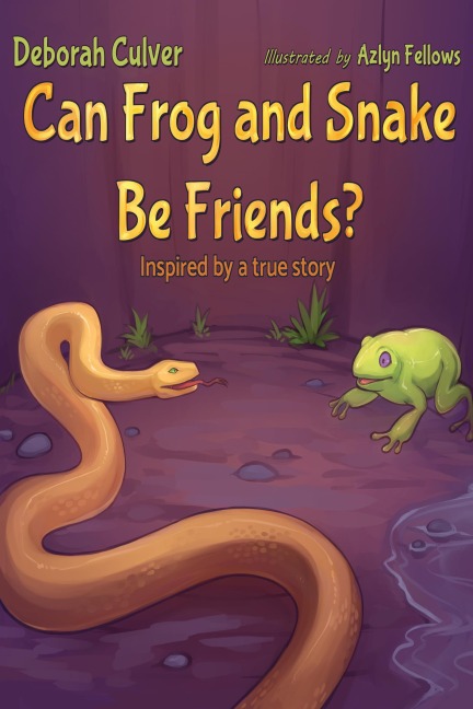Can Frog & Snake Be Friends? Inspired by a true story - Deborah Culver
