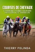 Cover-Bild zum Titel 'Courses De Chevaux Comment Gagner Aux Paris Hippiques Avec Repetition' von 'Thierry Polinda'
