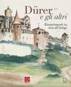 Cover-Bild zum Titel 'Dürer e gli altri. Rinascimenti in riva all'Adige. Catalogo della mostra (Trento, 6 luglio-13 ottobre 2024)' von ''