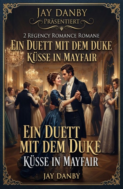 2 Regency Romance Romane: Ein Duett mit dem Duke / Küsse in Mayfair - Jay Danby