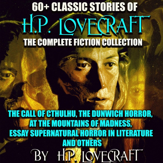 60+ Classic stories of H.P. Lovecraft. The Complete Fiction collection - H. P. Lovecraft