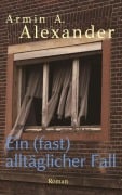 Cover-Bild zum Titel 'Ein (fast) alltäglicher Fall' von 'Armin A. Alexander'