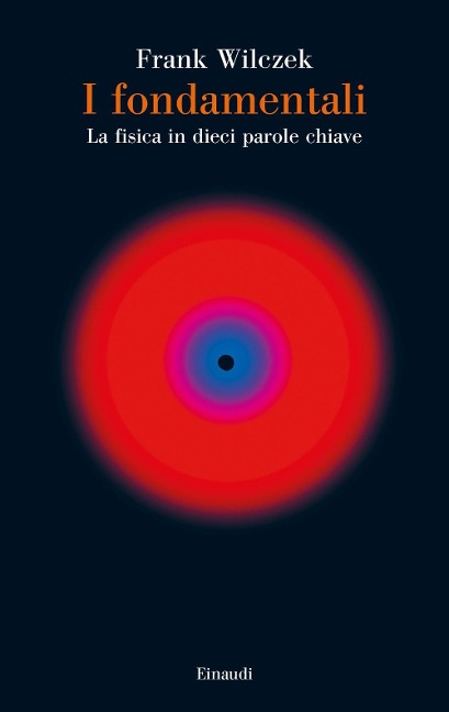 I fondamentali. La fisica in dieci parole chiave - Frank Wilczek