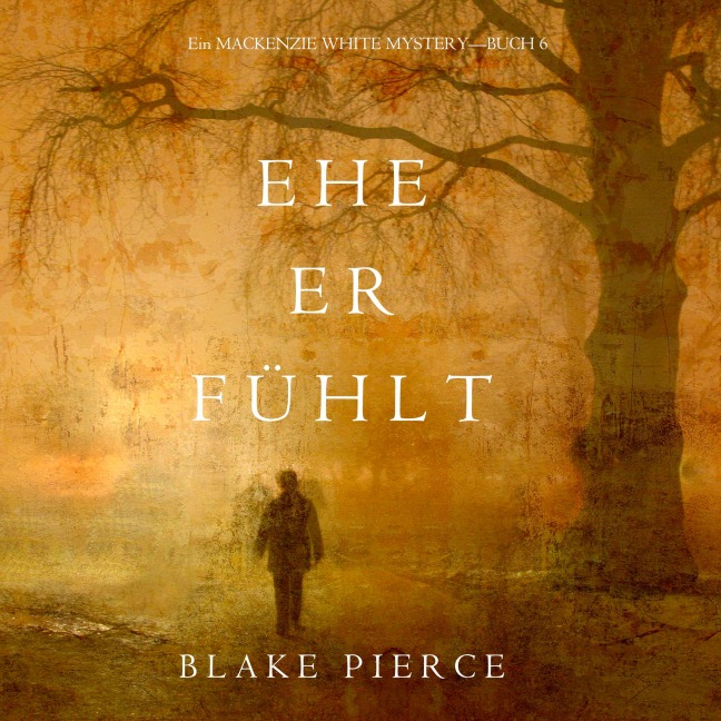 Ehe Er Fühlt (Ein Mackenzie White Mystery¿Buch 6) - Blake Pierce